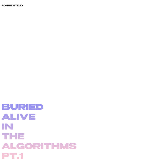 Ronnie Stelly - Buried Alive In The Algorithms Pt. 1